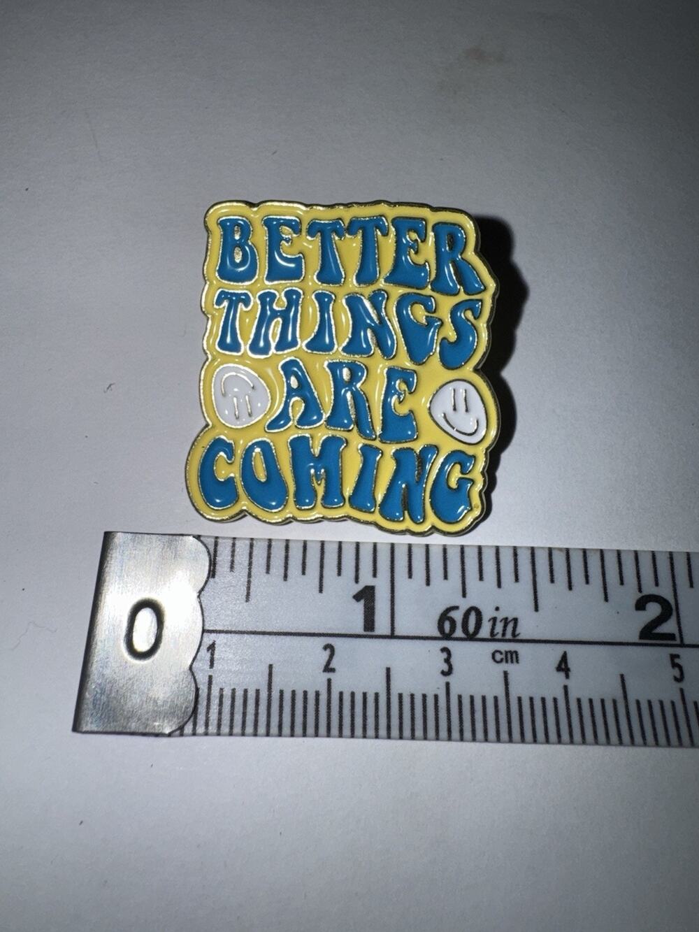 Better Things Are Coming Brooch Pin